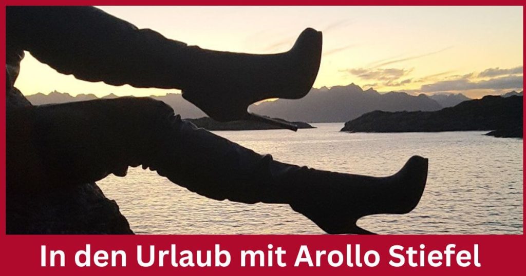 Kein Urlaub ohne Arollo Stiefel